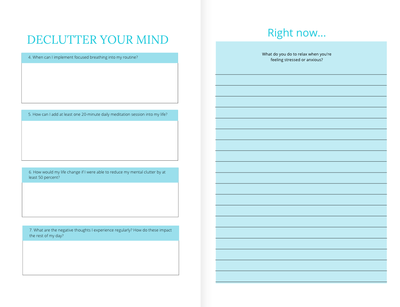 If you are like me, clutter anywhere puts a hold on everything. Sometimes you can be stuck because your surroundings are cluttered. So imagine the mind and how you need to relax, focus and clear it all up. 